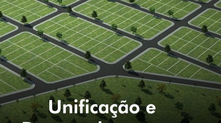 Unificação e Desmembramento de lotes no Registro de Imóveis